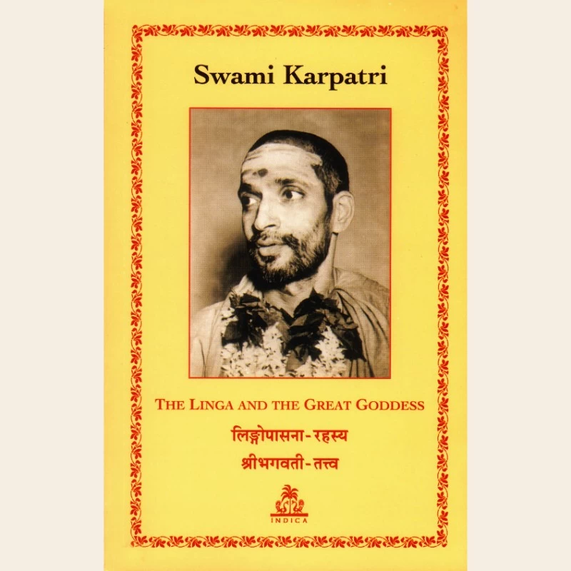 The Linga and the Great Goddess (Lingopsana Rahasya and Shri Bhagavati Tattva) by Swami Karpatri